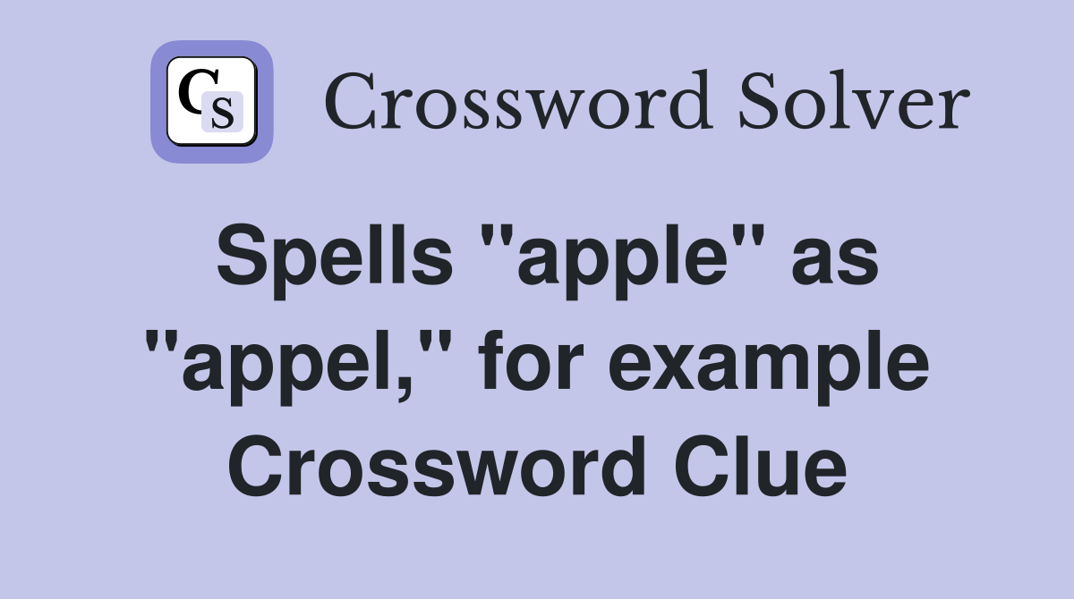 Spells "apple" as "appel," for example Crossword Clue