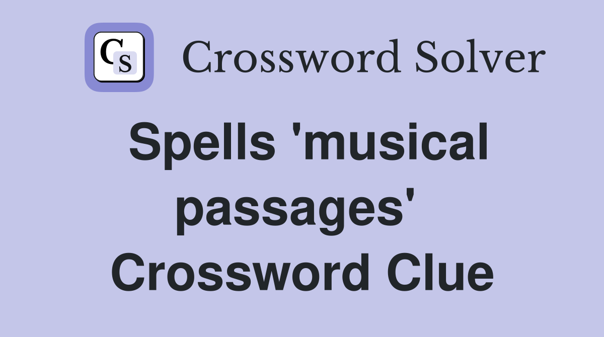 Spells 'musical passages'  Crossword Clue