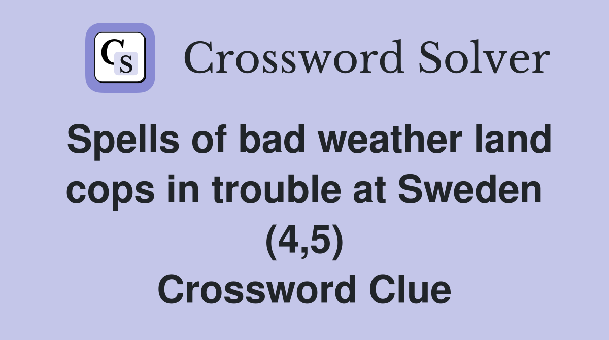 Spells of bad weather land cops in trouble at Sweden (4,5) Crossword Clue
