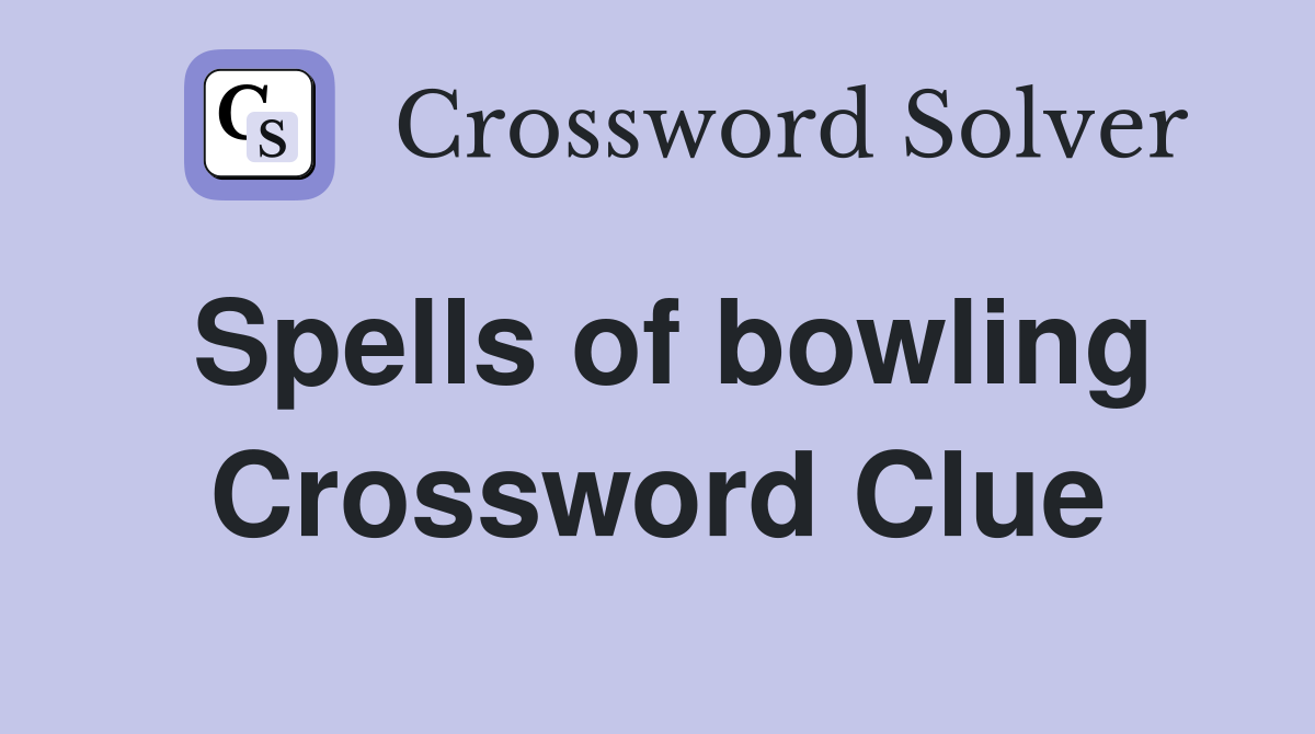 Spells of bowling Crossword Clue