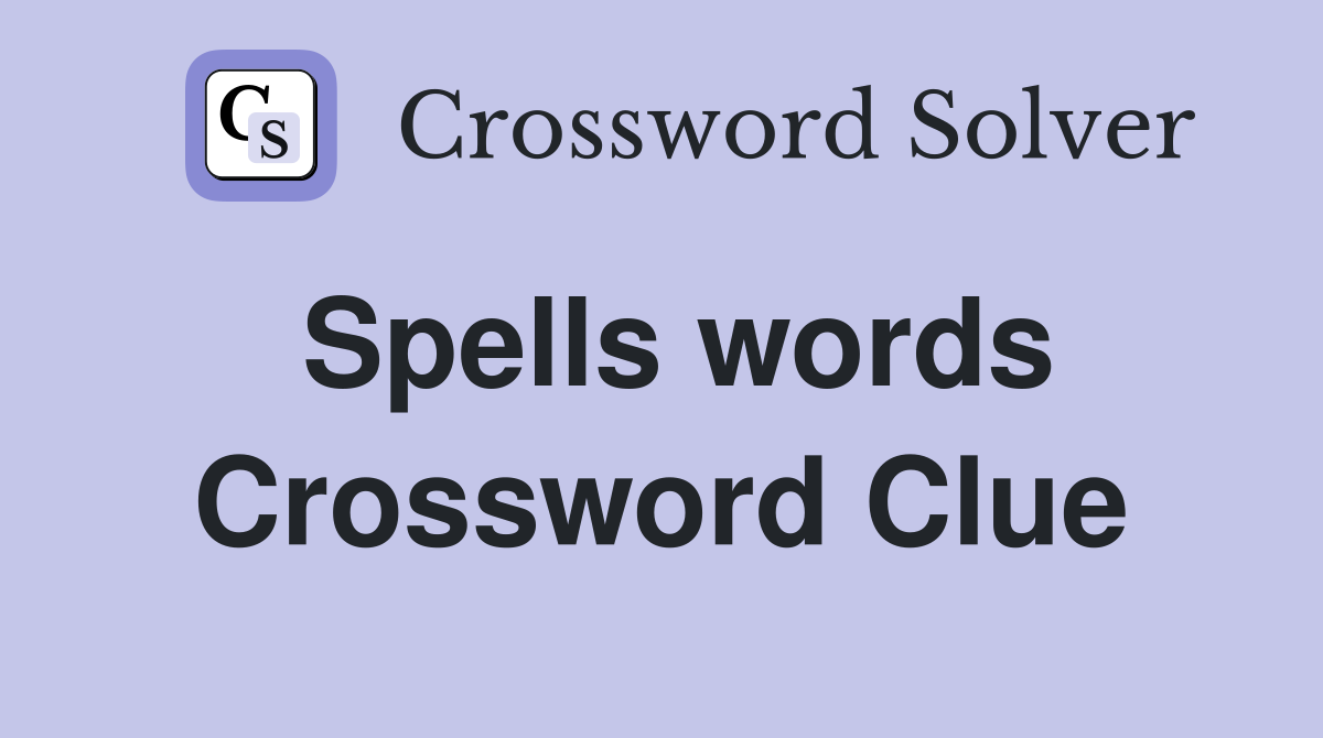 Spells words Crossword Clue