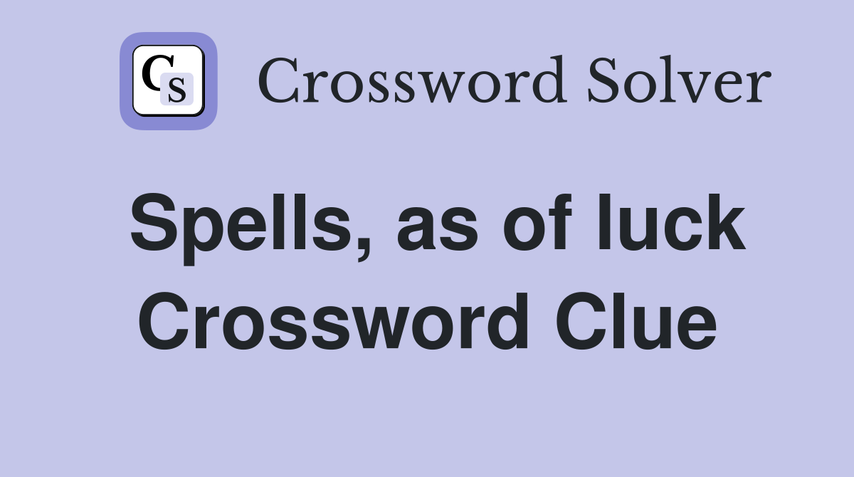 Spells, as of luck Crossword Clue