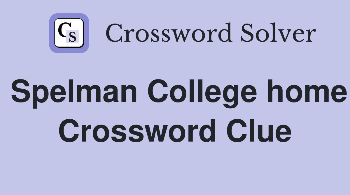 Spelman College home Crossword Clue