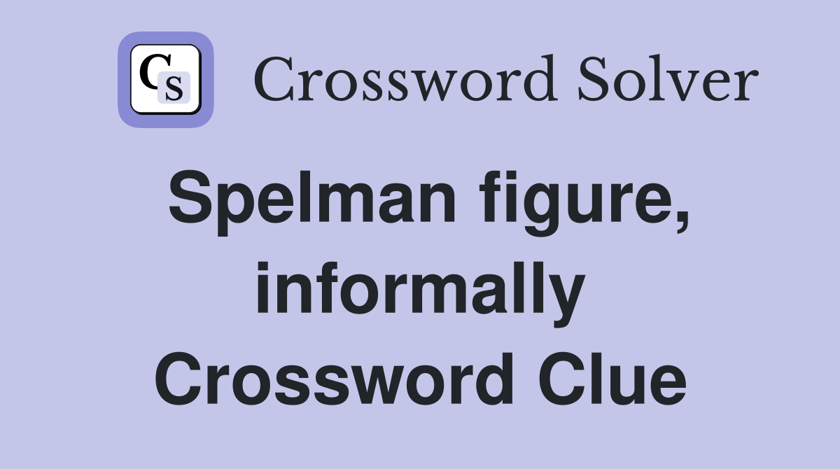 Spelman figure, informally Crossword Clue