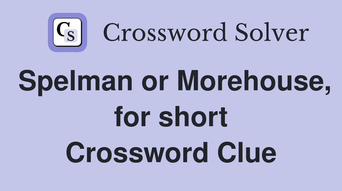 Spelman or Morehouse, for short Crossword Clue