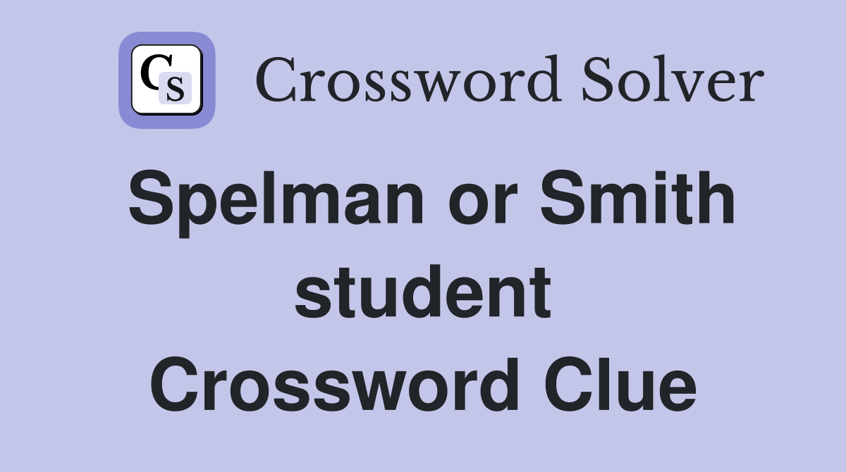 Spelman or Smith student Crossword Clue
