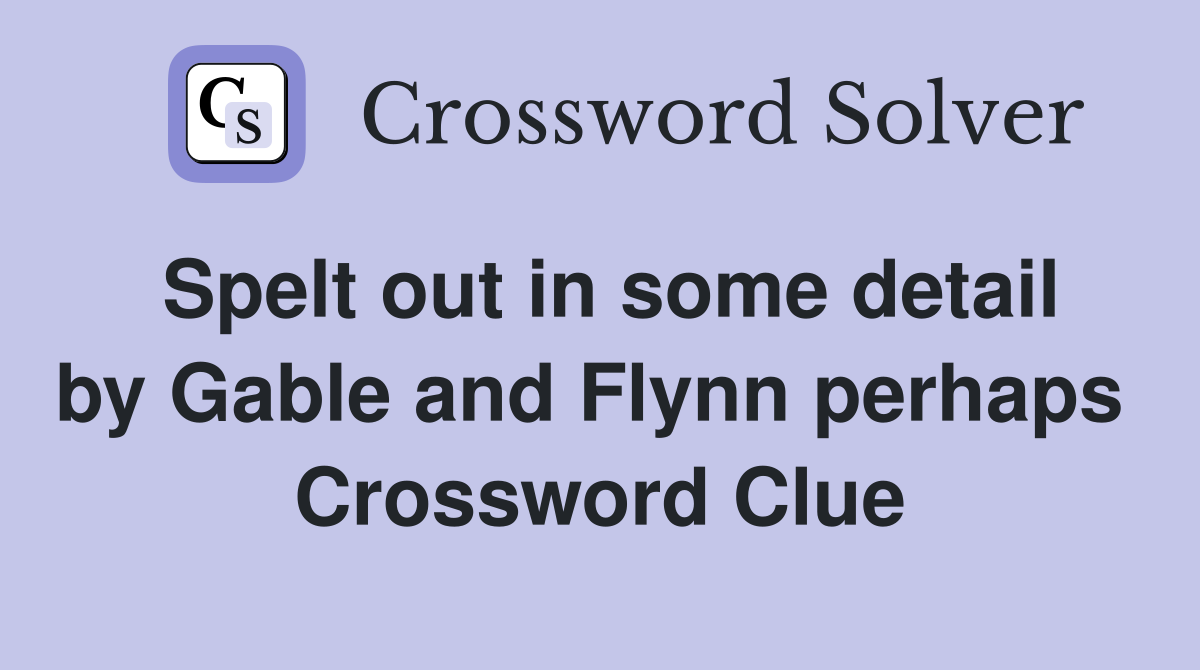 Spelt out in some detail by Gable and Flynn perhaps  Crossword Clue