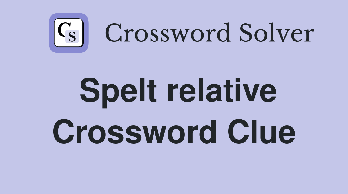 Spelt relative Crossword Clue