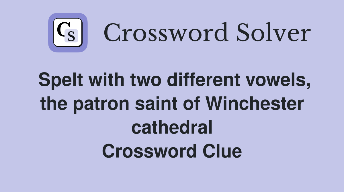 Spelt with two different vowels, the patron saint of Winchester cathedral Crossword Clue