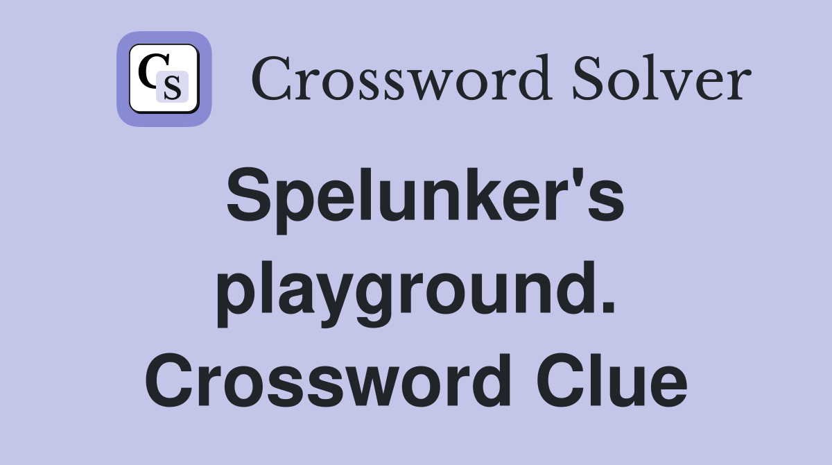 Spelunker's playground. Crossword Clue