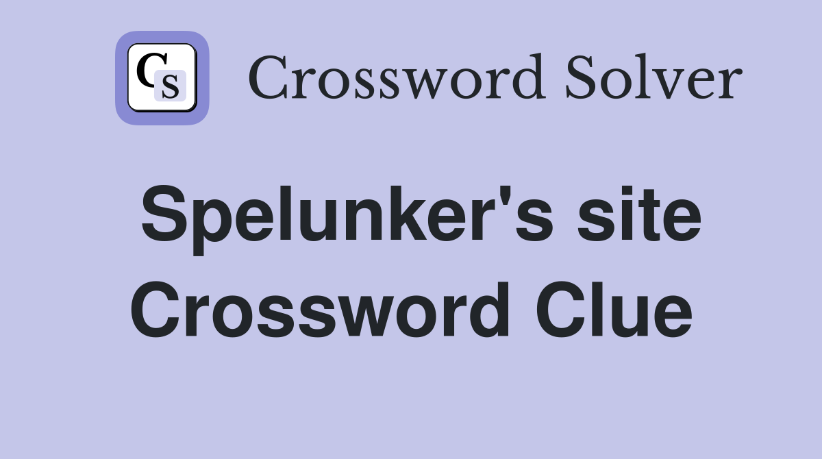 Spelunker's site Crossword Clue