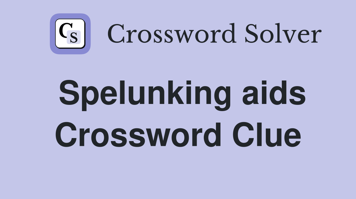 Spelunking aids Crossword Clue