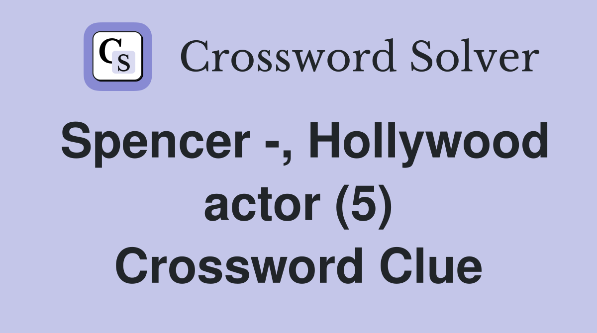 Spencer -, Hollywood actor (5) Crossword Clue