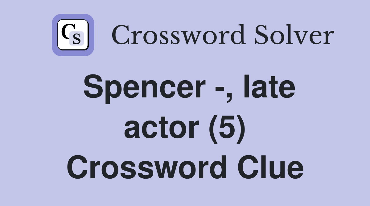 Spencer -, late actor (5) Crossword Clue
