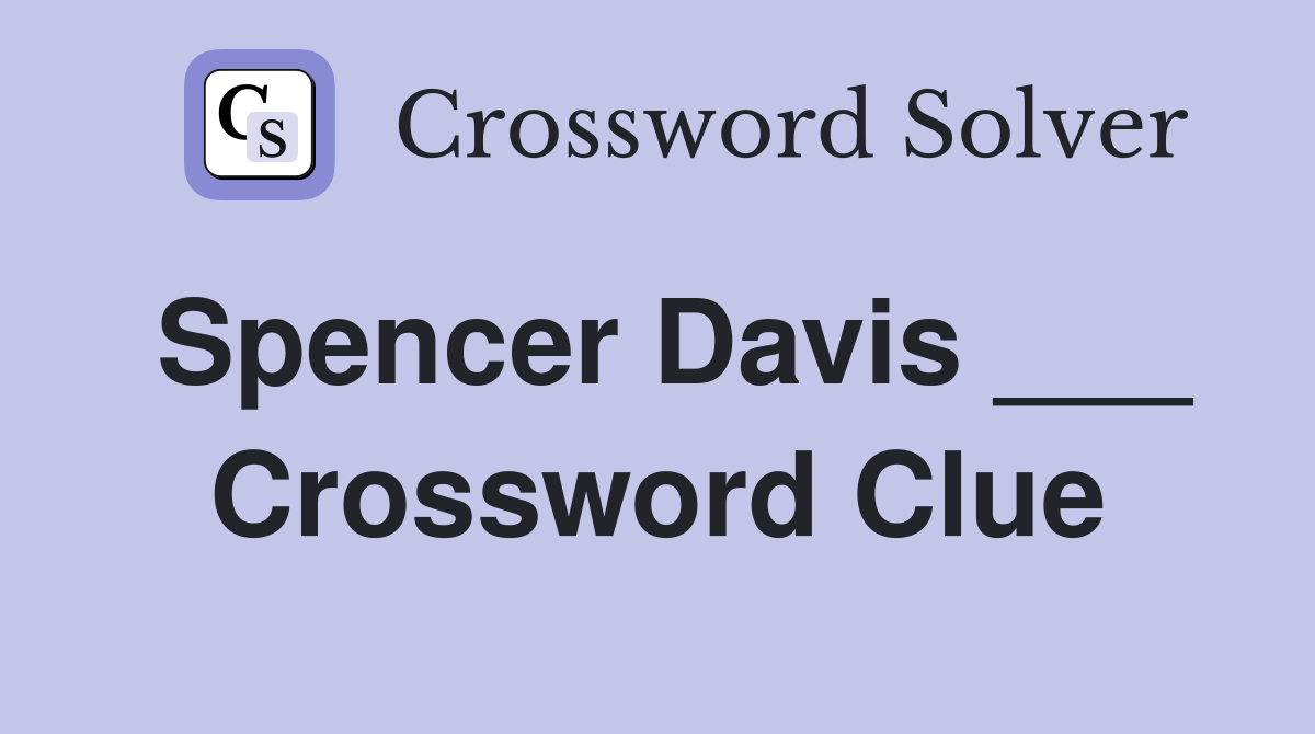 Spencer Davis ___ Crossword Clue