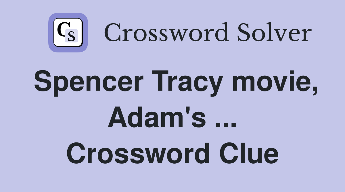 Spencer Tracy movie, Adam's ... Crossword Clue