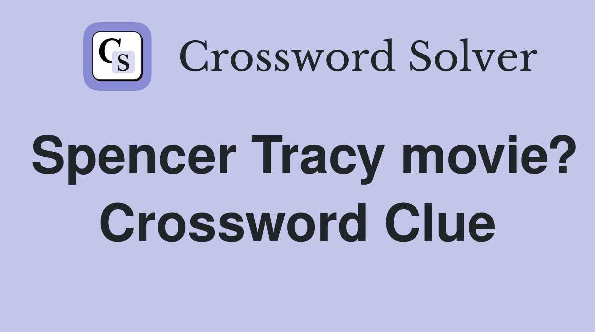 Spencer Tracy movie? Crossword Clue