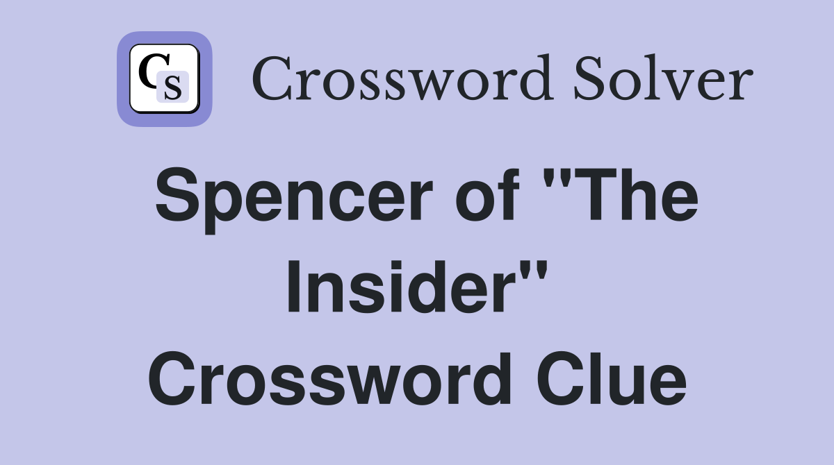 Spencer of "The Insider" Crossword Clue