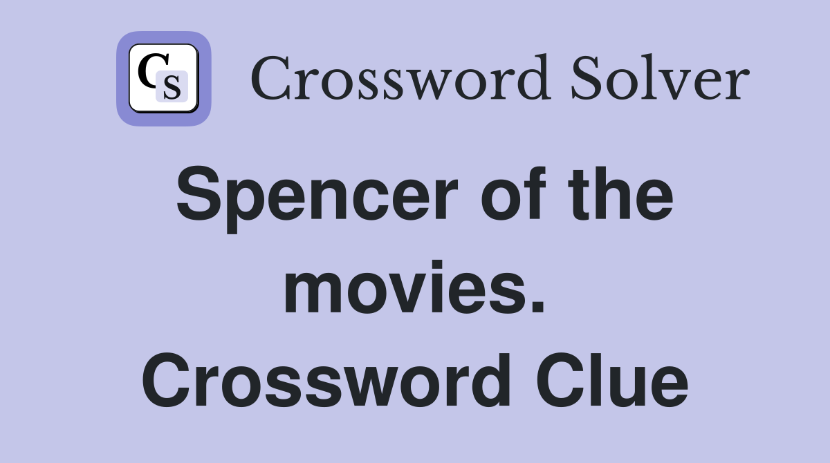 Spencer of the movies. Crossword Clue