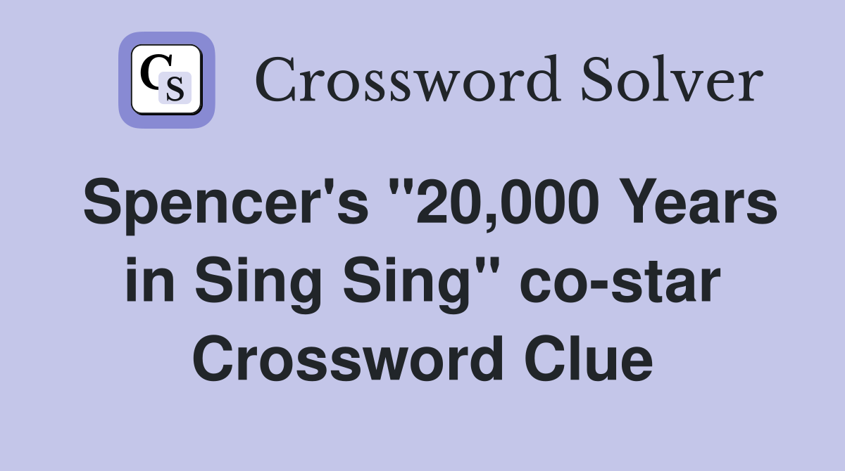 Spencer's "20,000 Years in Sing Sing" co-star Crossword Clue