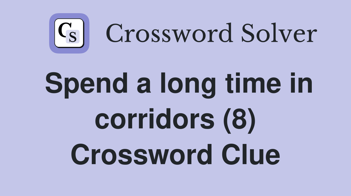 Spend a long time in corridors (8) Crossword Clue