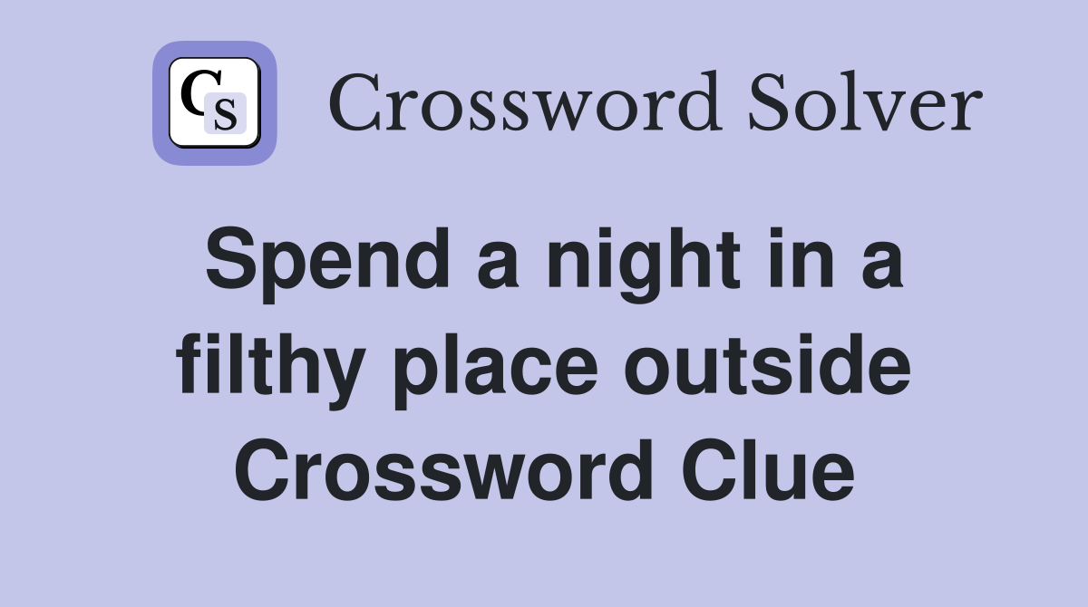 Spend a night in a filthy place outside Crossword Clue