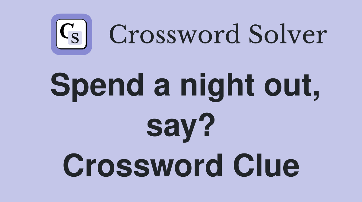 Spend a night out, say? Crossword Clue