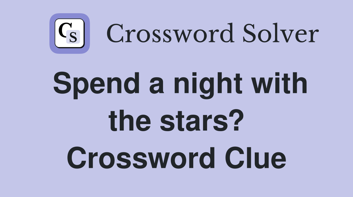 Spend a night with the stars? Crossword Clue
