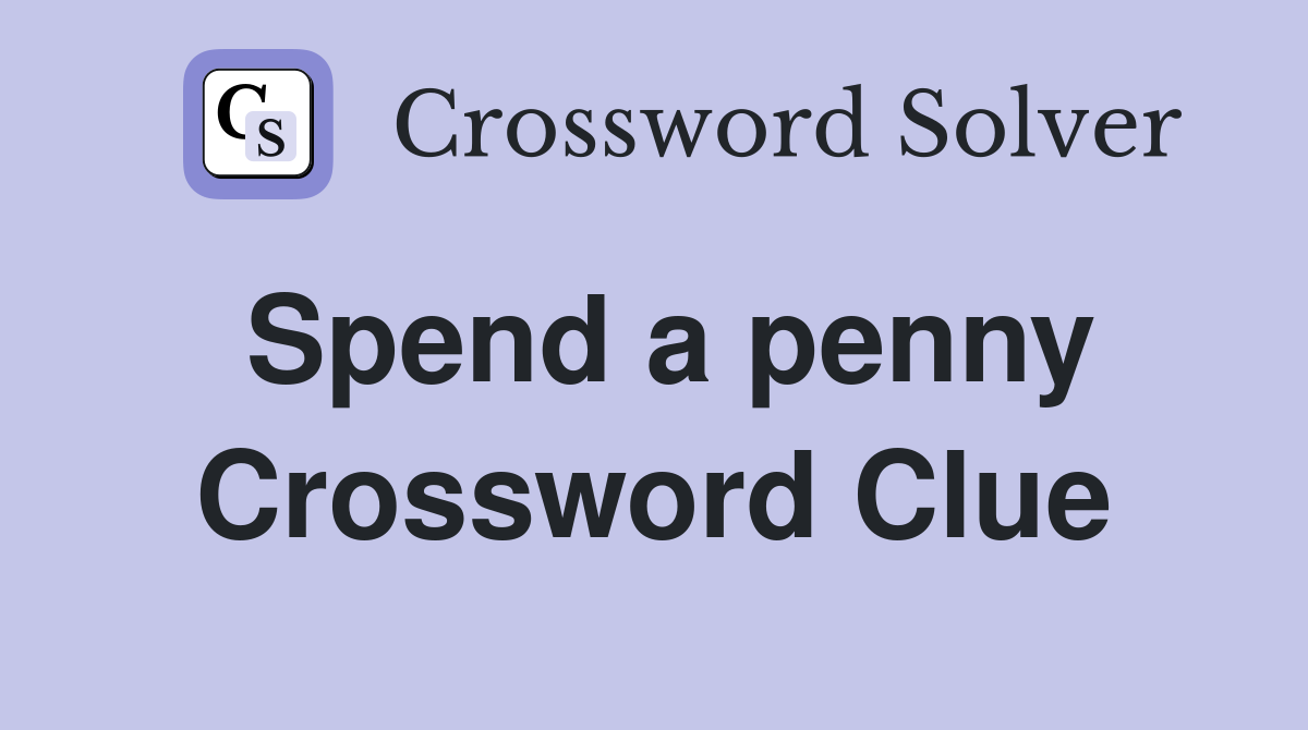 Spend a penny Crossword Clue