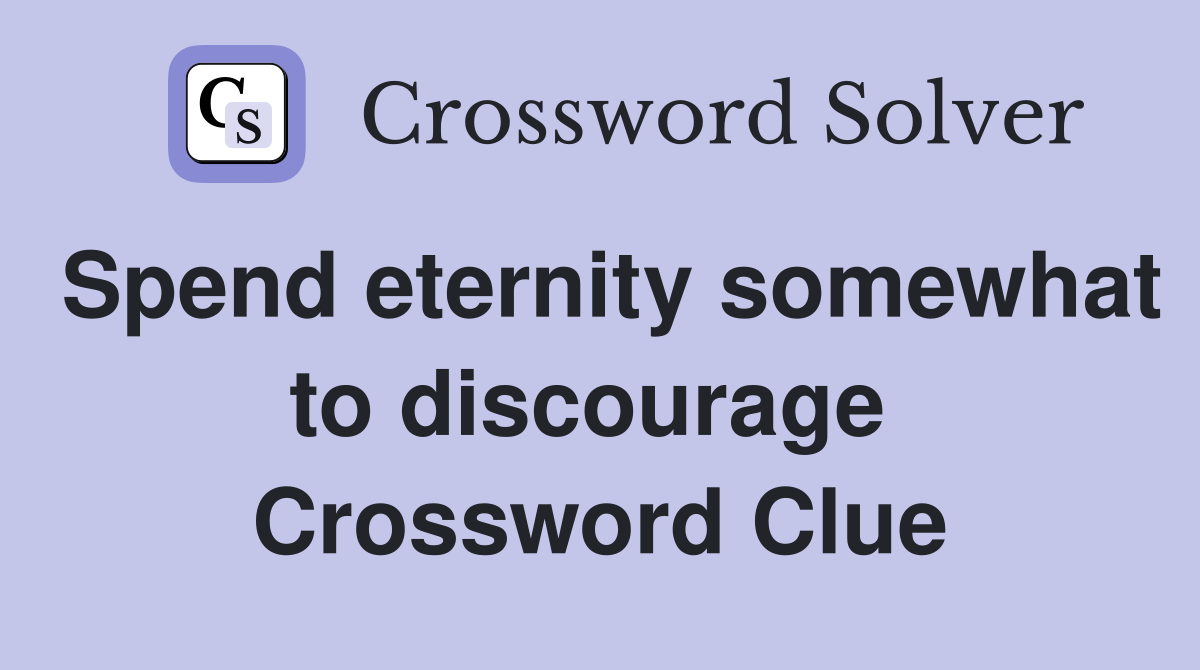 Spend eternity somewhat to discourage  Crossword Clue