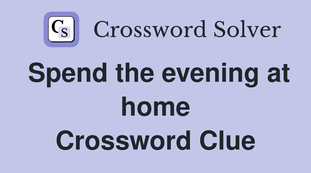 Spend the evening at home Crossword Clue