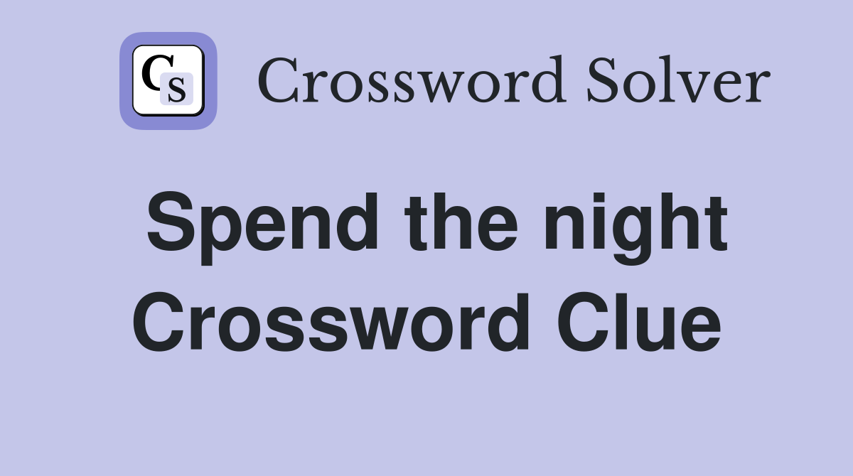 Spend the night Crossword Clue