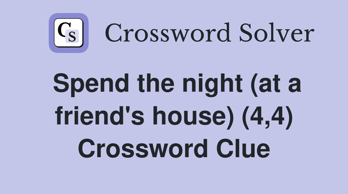 Spend the night (at a friend's house) (4,4) Crossword Clue