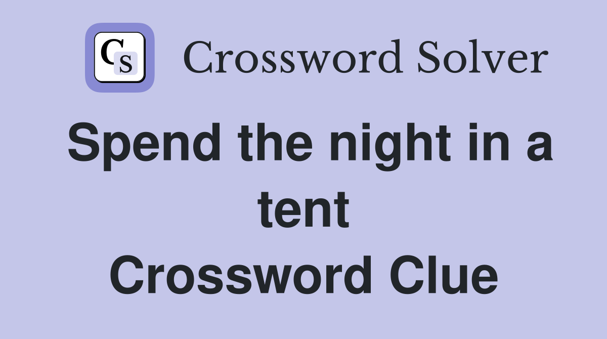 Spend the night in a tent Crossword Clue