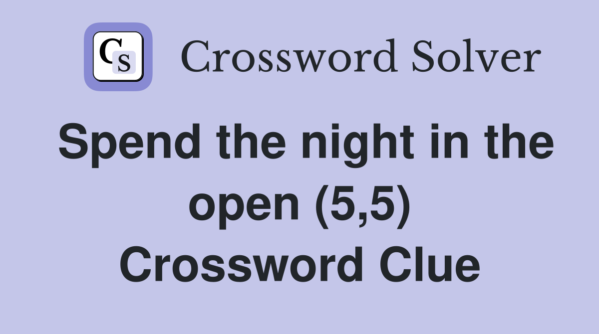 Spend the night in the open (5,5) Crossword Clue