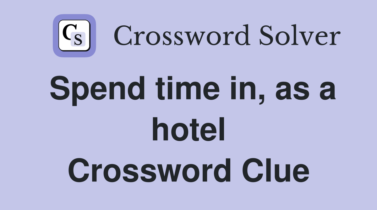 Spend time in, as a hotel Crossword Clue