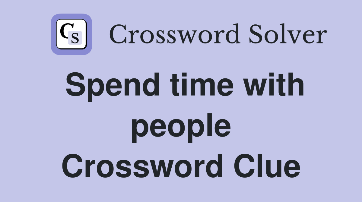 Spend time with people Crossword Clue