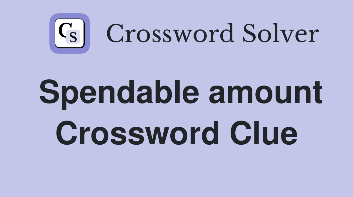 Spendable amount Crossword Clue