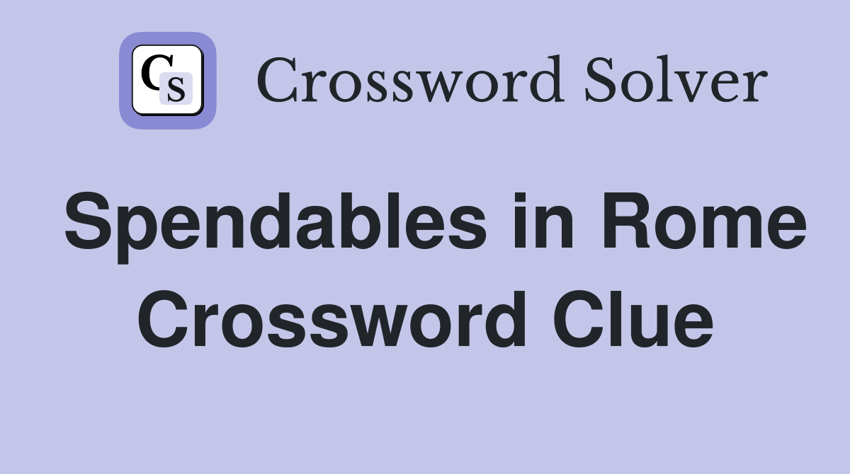 Spendables in Rome Crossword Clue