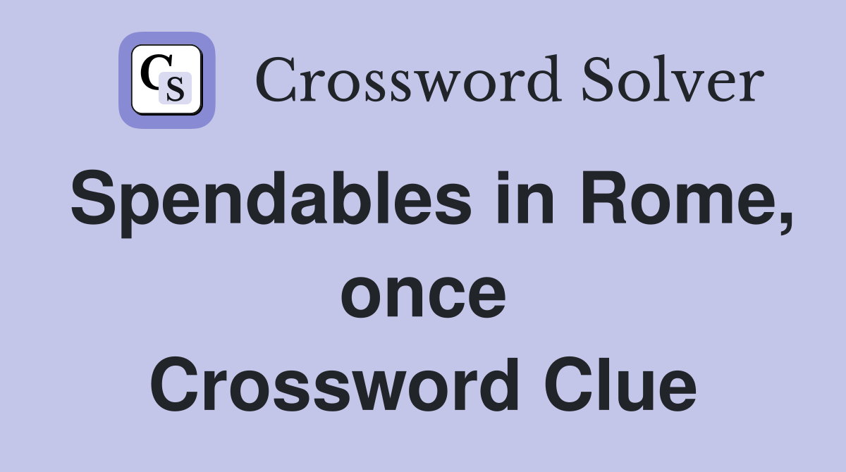 Spendables in Rome, once Crossword Clue