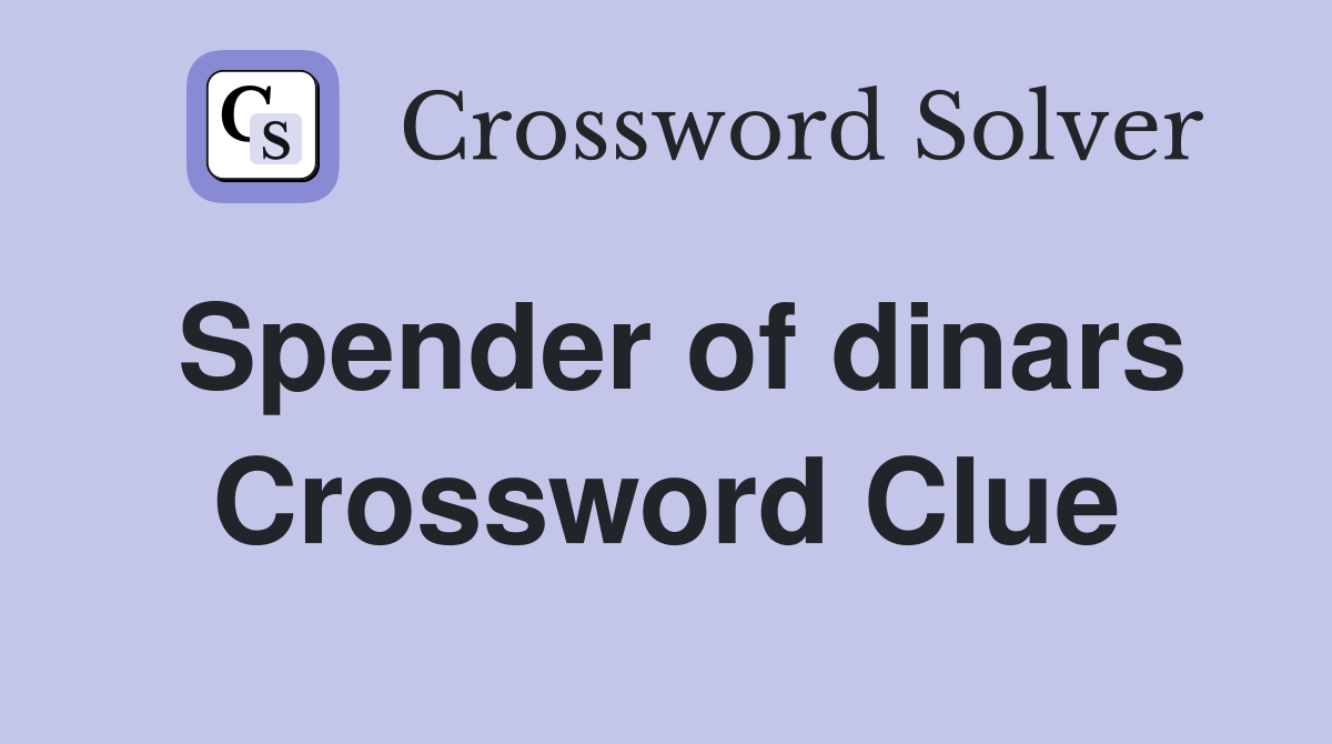 Spender of dinars Crossword Clue