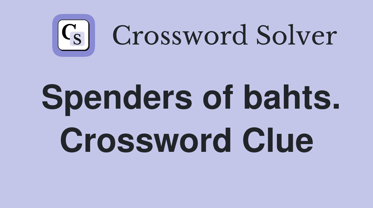 Spenders of bahts. Crossword Clue