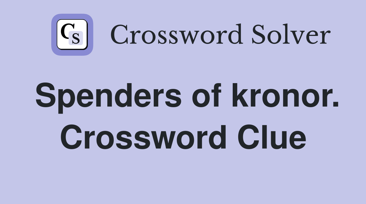 Spenders of kronor. Crossword Clue