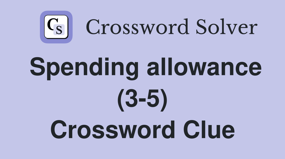 Spending allowance (3-5) Crossword Clue