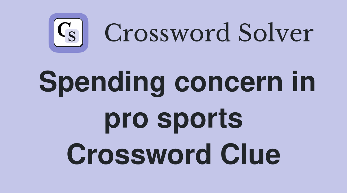 Spending concern in pro sports Crossword Clue