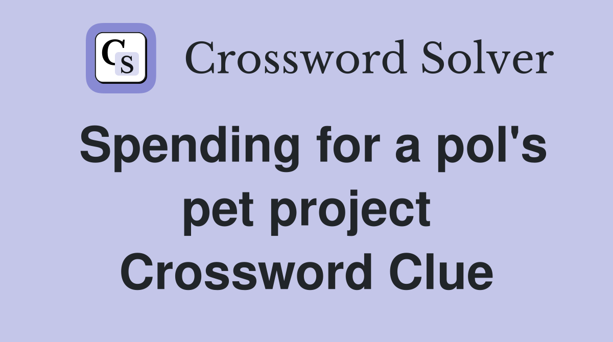 Spending for a pol's pet project Crossword Clue