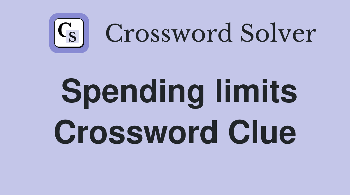 Spending limits Crossword Clue