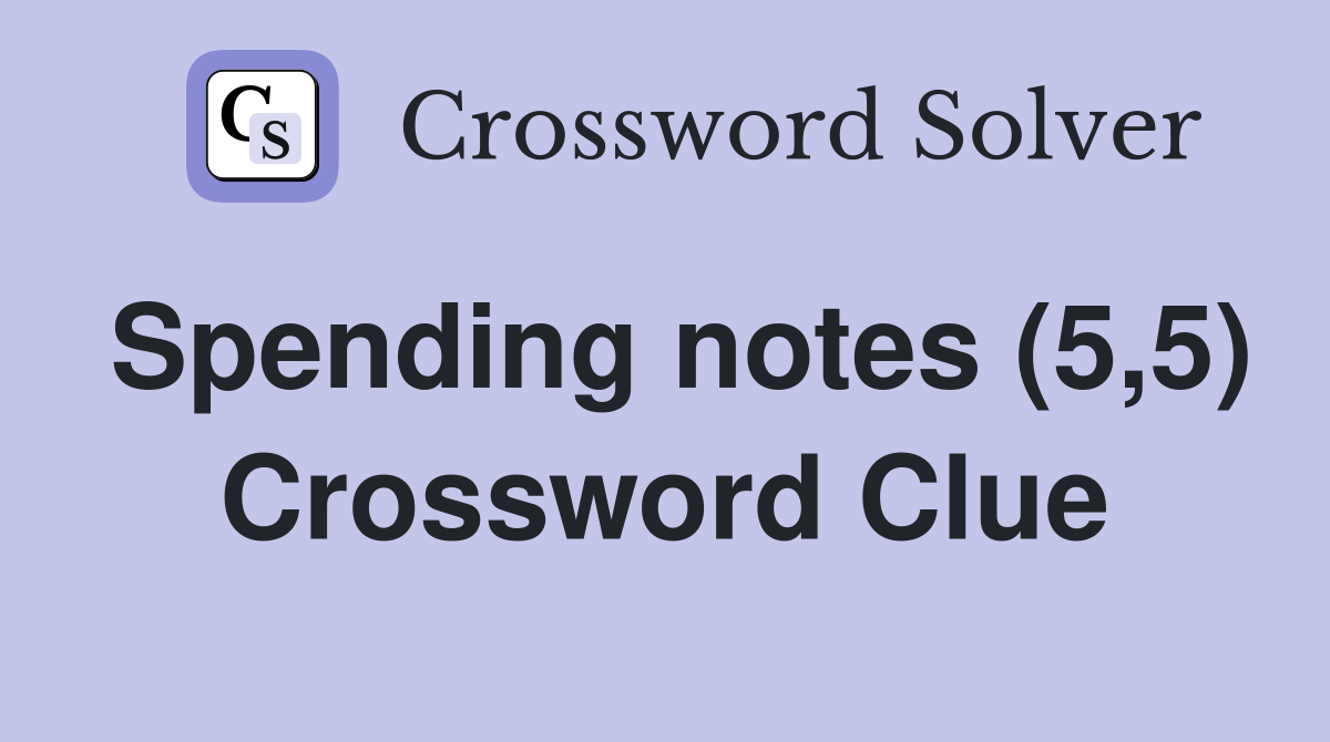 Spending notes (5,5) Crossword Clue