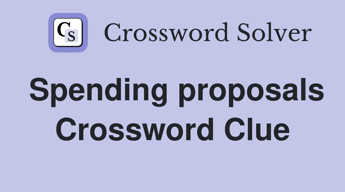 Spending proposals Crossword Clue