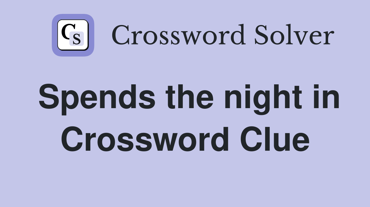 Spends the night in Crossword Clue